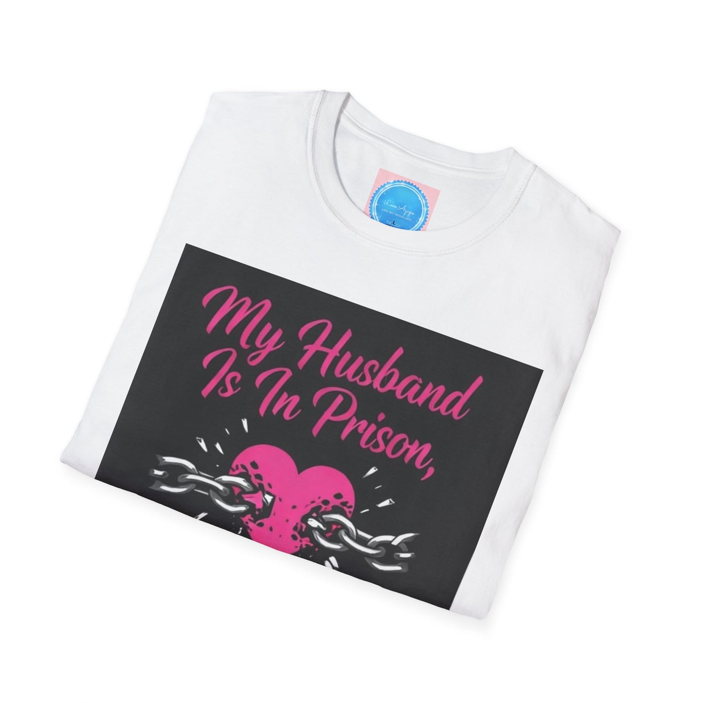 My Husband Is In Prison, Not My Love T-Shirt